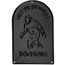 Load image into Gallery viewer, I Believe In You - I Also Believe In Bigfoot So Don't Get Too Excited Metal Sign