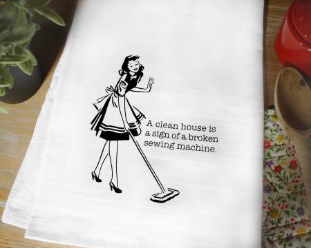 A Clean House  Is The Sign Of A Broken Sewing Machine - Towel