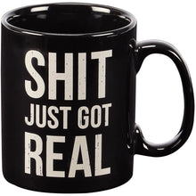 Load image into Gallery viewer, Shit Just Got Real Mug
