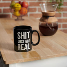 Load image into Gallery viewer, Shit Just Got Real Mug
