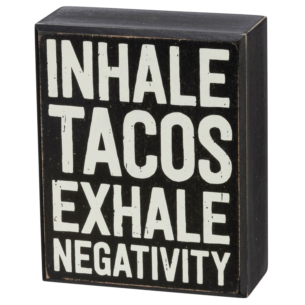 Inhale Tacos Exhale Negativity - Box Sign