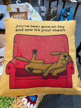 Load image into Gallery viewer, You&#39;ve Been Gone All Day And Now You Want Your Chair? Pillow
