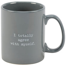 Load image into Gallery viewer, I Totally Agree With Myself Mug

