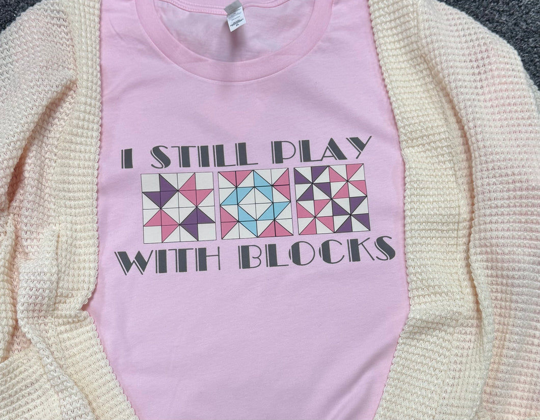 I Still Play With Blocks T-Shirt