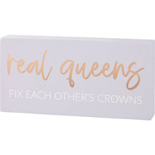 Load image into Gallery viewer, Real Queens Fix Each Others Crowns Block Sign
