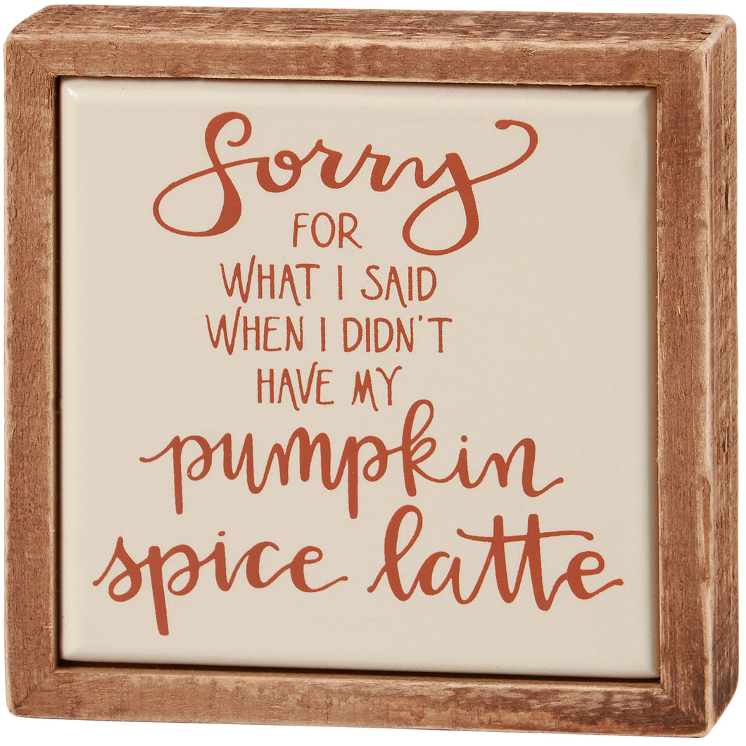 I'm Sorry For What I Said Pumpkin Spice Mini Block Sign