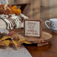 Load image into Gallery viewer, I&#39;m Sorry For What I Said Pumpkin Spice Mini Block Sign
