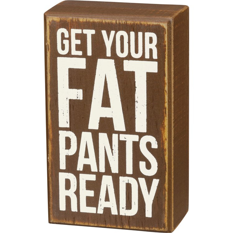 Get Your Fat Pants Ready - Box Sign