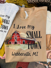 Load image into Gallery viewer, I Love My Small Town Webberville, MI Barn T-Shirt - MADE TO ORDER - Choose Your Size &amp; Color
