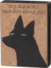 Load image into Gallery viewer, My Dog and I Talk ISH About You - Block Sign
