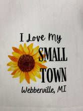 Load image into Gallery viewer, I Love My Small Town Webberville, Mi - Sunflower -  Tea Towel
